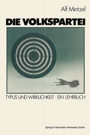 Die Volkspartei: Typus und Wirklichkeit. Ein Lehrbuch de Alf Mintzel