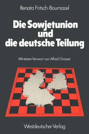 Die Sowjetunion und die deutsche Teilung: Die sowjetische Deutschlandpolitik 1945–1979 de Renata Fritsch-Bournazel