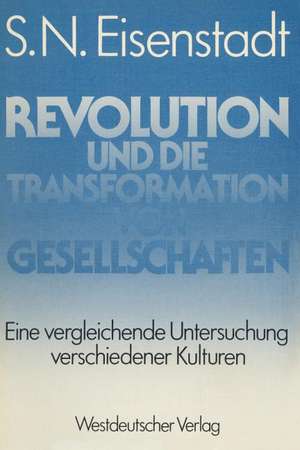 Revolution und die Transformation von Gesellschaften: Eine vergleichende Untersuchung verschiedener Kulturen de Shemuʼel Noaḥ Aizensh.tadṭ