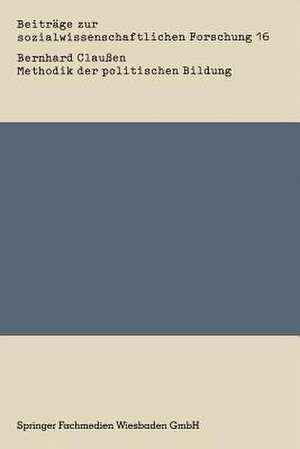 Methodik der politischen Bildung: Von der pragmatischen vermittlungstechnologie zur praxisorientierten Theorie der Kultivierung emanzipatorischen politischen Lernens de Bernhard Claußen