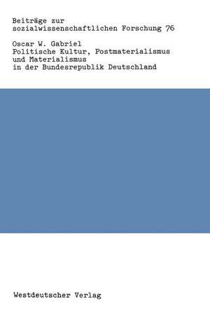 Politische Kultur, Postmaterialismus und Materialismus in der Bundesrepublik Deutschland de Oscar W. Gabriel