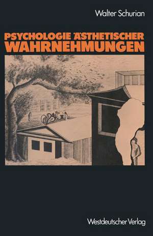 Psychologie Ästhetischer Wahrnehmungen: Selbstorganisation und Vielschichtigkeit von Empfindung, Verhalten und Verlangen de Walter Schurian