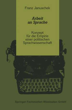 Arbeit an Sprache: Konzept für die Empirie einer politischen Sprachwissenschaft de Franz Januschek