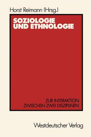 Soziologie und Ethnologie: Zur Interaktion zwischen zwei Disziplinen Beiträge zu einem Symposium aus Anlaß des 80. Geburtstages von Wilhelm Emil Mühlmann de Horst Reimann