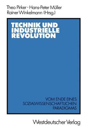 Technik und Industrielle Revolution: Vom Ende eines sozialwissenschaftlichen Paradigmas de Theo Pirker