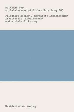 Arbeitszeit, Arbeitsmarkt und soziale Sicherung: Ein Rückblick auf die Arbeitszeitdiskussion in der Bundesrepublik Deutschland nach 1950 de Friedhart Hegner