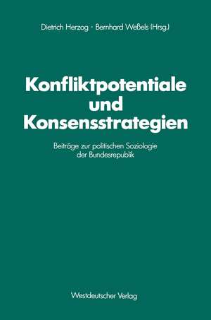 Konfliktpotentiale und Konsensstrategien: Beiträge zur politischen Soziologie der Bundesrepublik de Dietrich Herzog