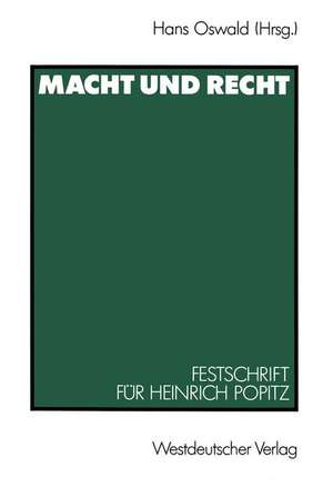 Macht und Recht: Festschrift für Heinrich Popitz zum 65. Geburtstag de Hans Oswald