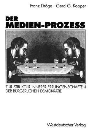 Der Medien-Prozeß: Zur Struktur innerer Errungenschaften der bürgerlichen Gesellschaft de Franz Dröge