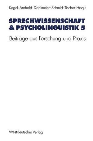 Sprechwissenschaft & Psycholinguistik 5: Beiträge aus Forschung und Praxis de Gerd Kegel