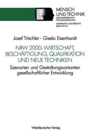 NRW 2000: Wirtschaft, Beschäftigung, Qualifikation und neue Techniken: Szenarien und Gestaltungsvarianten gesellschaftlicher Entwicklung de Josef Trischler