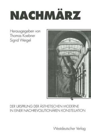 Nachmärz: Der Ursprung der ästhetischen Moderne in einer nachrevolutionären Konstellation de Thomas Koebner