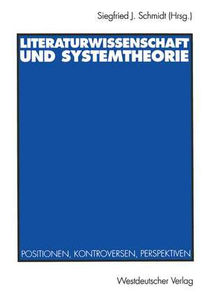 Literaturwissenschaft und Systemtheorie: Positionen, Kontroversen, Perspektiven de Siegfried J. Schmidt