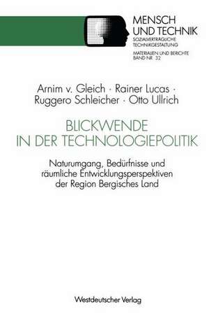 Blickwende in der Technologiepolitik: Naturumgang, Bedürfnisse und räumliche Nähe — Ausgangspunkte für Entwicklungsperspektiven der Region Bergisches Land de Arnim von Gleich