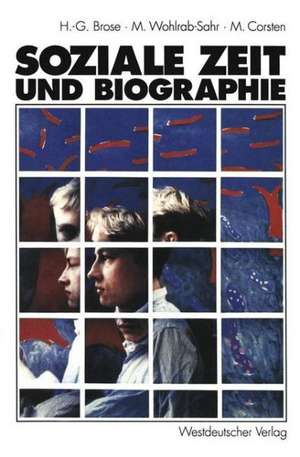 Soziale Zeit und Biographie: Über die Gestaltung von Alltagszeit und Lebenszeit de Hanns-Georg Brose