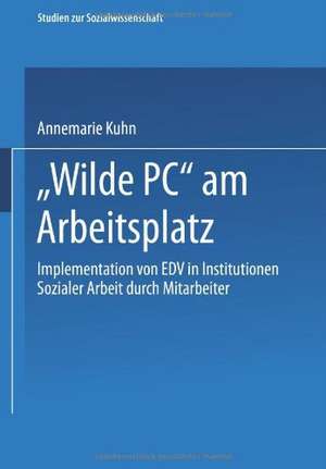 „Wilde PC“ am Arbeitsplatz: Implementation von EDV in Institutionen Sozialer Arbeit durch Mitarbeiter. Eine arbeits- und kultursoziologische Untersuchung de Eberhard Bolay