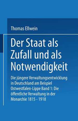 Der Staat als Zufall und als Notwendigkeit: Die jüngere Verwaltungsentwicklung in Deutschland am Beispiel Ostwestfalen-Lippe de Thomas Ellwein