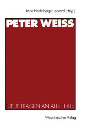 Peter Weiss: Neue Fragen an alte Texte de Irene Heidelberger-Leonard