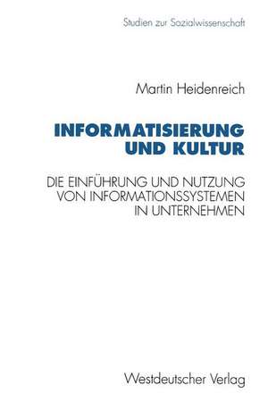 Informatisierung und Kultur: Die Einführung und Nutzung von Informationssystemen in italienischen, französischen und westdeutschen Unternehmen de Martin Heidenreich