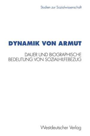 Dynamik von Armut: Dauer und biographische Bedeutung von Sozialhilfebezug de Petra Buhr