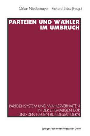 Parteien und Wähler im Umbruch: Parteiensystem und Wählerverhalten in der ehemaligen DDR und den neuen Bundesländern de Oskar Niedermayer