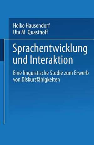 Sprachentwicklung und Interaktion: Eine linguistische Studie zum Erwerb von Diskursfähigkeiten de Heiko Hausendorf-Ruther