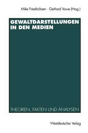 Gewaltdarstellungen in den Medien: Theorien, Fakten und Analysen de Mike Friedrichsen