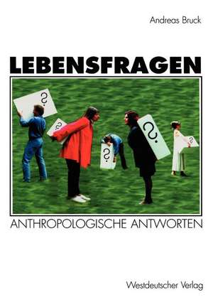 Lebensfragen: Eine praktische Anthropologie de Andreas Bruck