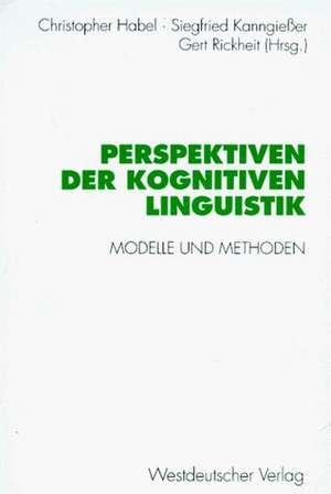 Perspektiven der Kognitiven Linguistik: Modelle und Methoden de Christopher Habel