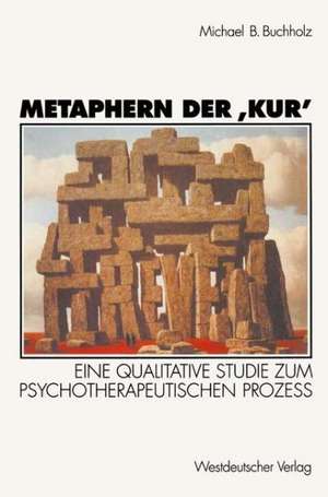 Metaphern der ‚Kur‘: Eine qualitative Studie zum psychotherapeutischen Prozeß de Michael B. Buchholz