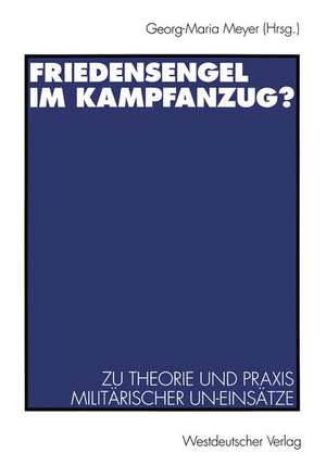 Friedensengel im Kampfanzug?: Zu Theorie und Praxis militärischer UN-Einsätze de Georg-Maria Meyer