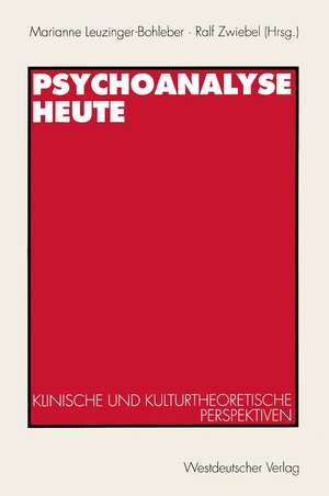 Psychoanalyse heute: Klinische und kulturtheoretische Perspektiven de Marianne Leuzinger-Bohleber