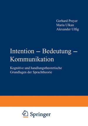 Intention — Bedeutung — Kommunikation: Kognitive und handlungstheoretische Grundlagen der Sprachtheorie de Gerhard Preyer