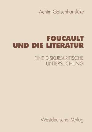 Foucault und die Literatur: Eine diskurskritische Untersuchung de Achim Geisenhanslüke