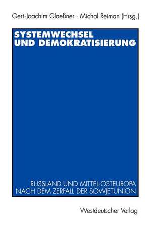 Systemwechsel und Demokratisierung: Rußland und Mittel-Osteuropa nach dem Zerfall der Sowjetunion de Gert-Joachim Glaeßner