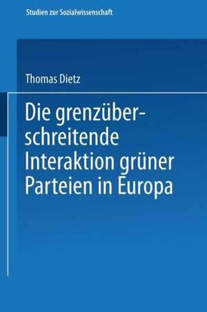 Die grenzüberschreitende Interaktion grüner Parteien in Europa de Thomas Dietz