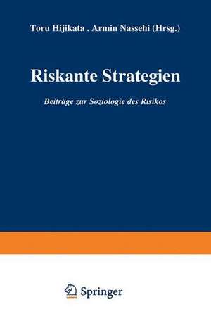 Riskante Strategien: Beiträge zur Soziologie des Risikos de Toru Hijikata