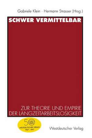 Schwer vermittelbar: Zur Theorie und Empirie der Langzeitarbeitslosigkeit de Gabriele Klein