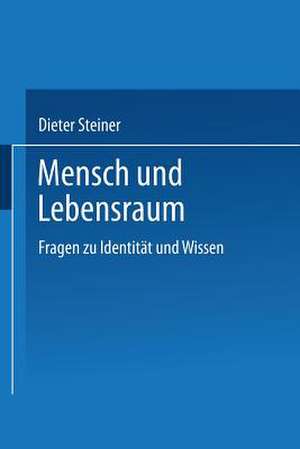 Mensch und Lebensraum: Fragen zu Identität und Wissen de Dieter Steiner