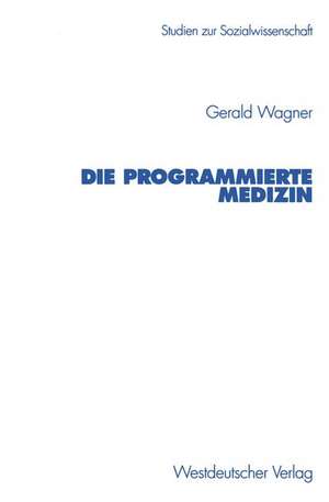 Die programmierte Medizin de Gerald Wagner