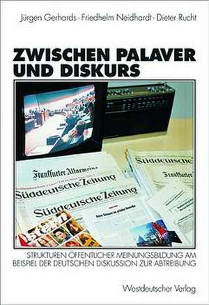 Zwischen Palaver und Diskurs: Strukturen öffentlicher Meinungsbildung am Beispiel der deutschen Diskussion zur Abtreibung de Jürgen Gerhards