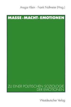 Masse — Macht — Emotionen: Zu einer politischen Soziologie der Emotionen de Ansgar Klein