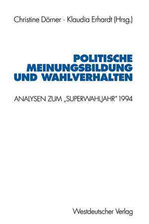 Politische Meinungsbildung und Wahlverhalten: Analysen zum „Superwahljahr“ 1994 de Christine Dörner