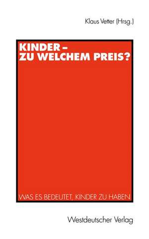 Kinder — zu welchem Preis?: Was es bedeutet, Kinder zu haben de Klaus Vetter