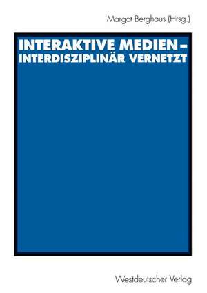 Interaktive Medien — interdisziplinär vernetzt de Margot Berghaus