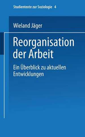 Reorganisation der Arbeit: Ein Überblick zu aktuellen Entwicklungen de Wieland Jäger