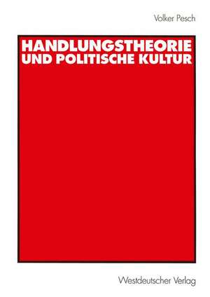 Handlungstheorie und Politische Kultur de Volker Pesch