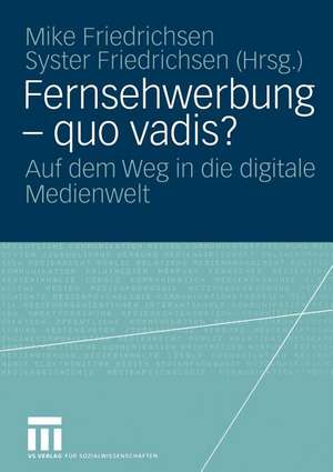 Fernsehwerbung — quo vadis?: Auf dem Weg in die digitale Medienwelt de Mike Friedrichsen