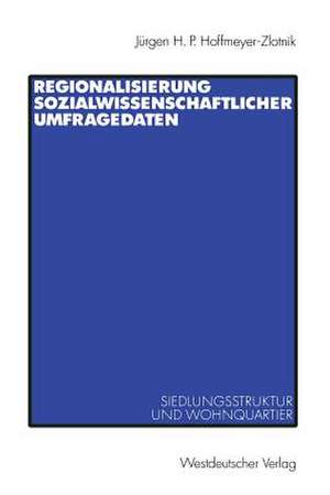 Regionalisierung sozialwissenschaftlicher Umfragedaten: Siedlungsstruktur und Wohnquartier de Jürgen H.P. Hoffmeyer-Zlotnik