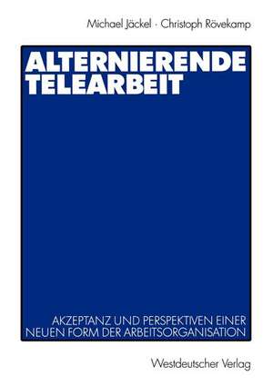 Alternierende Telearbeit: Akzeptanz und Perspektiven einer neuen Form der Arbeitsorganisation de Michael Jäckel